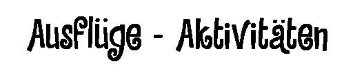 Ausflüge - Aktivitäte